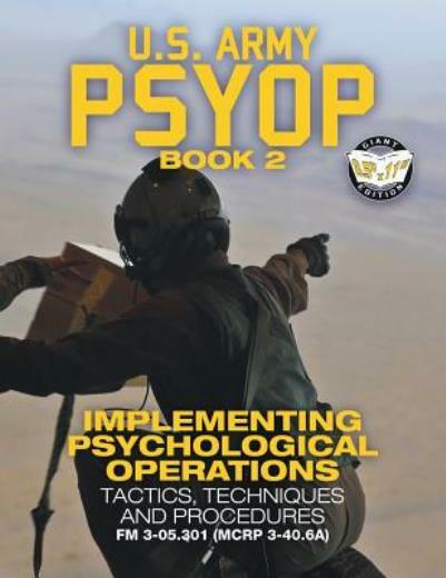 Us Army Psyop Book 2 - Implementing Psychological Operations: Tactics, Tech...