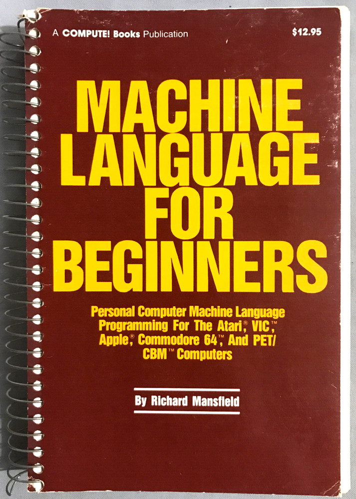 Compute!'s 6502 Machine Language for Beginners R. Mansfield Compute! Books 1983