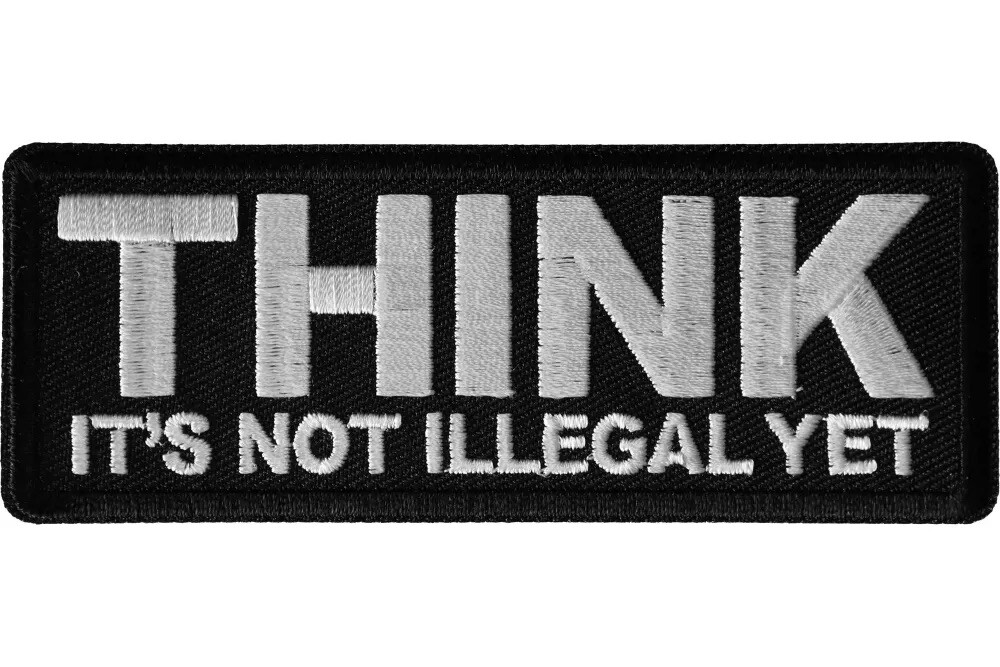 THINK IT'S NOT ILLEGAL YET EMBROIDERED 1 1/2 X 4 IRON ON PATCH
