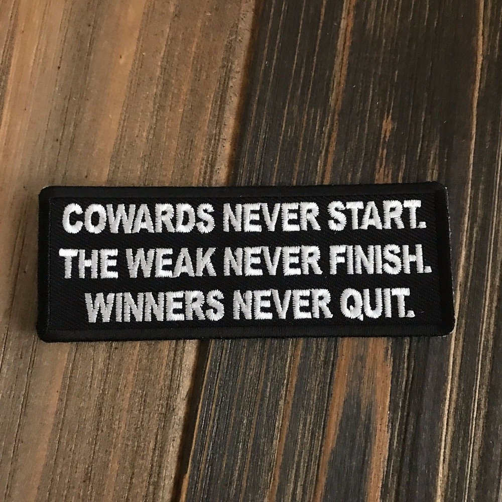 Cowards Never Start. The Weak Never Finish. Winners Never Quit Patch