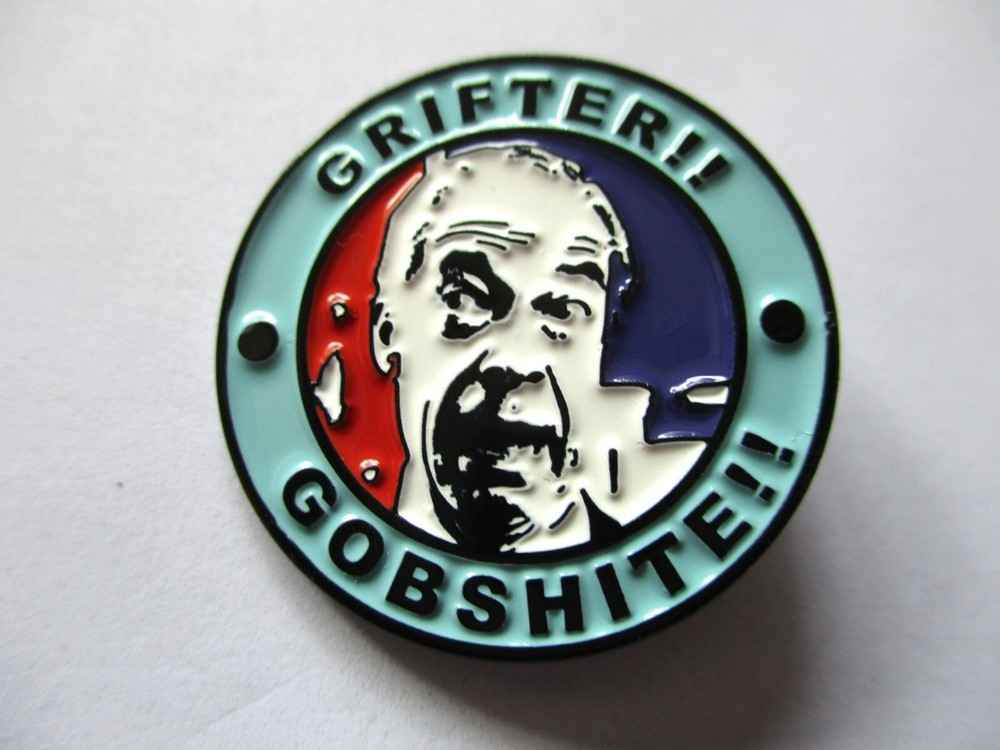 FARAGE grifter gobshite METAL BADGE