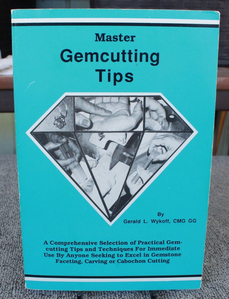 MASTER GEMCUTTING TIPS By Gerald L. Wykoff 1992 Lapidary