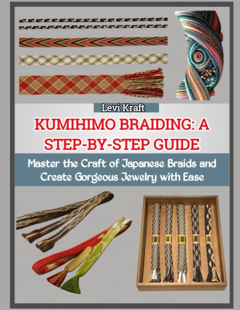 Kumihimo Braiding Step by Step Guide by Levi Kraft Japanese Braid Book