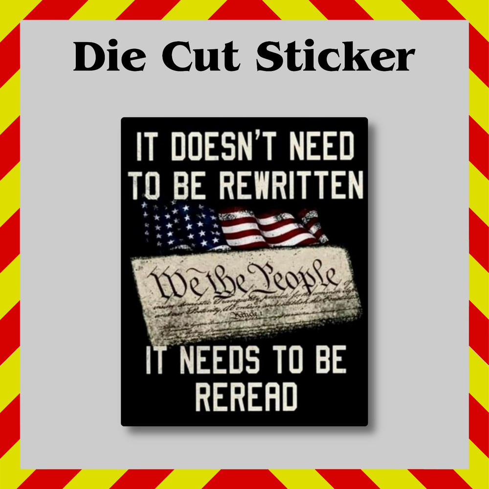 Doesn't Need Rewritten Sticker, Constitution, Die-Cut Vinyl Printed Decal