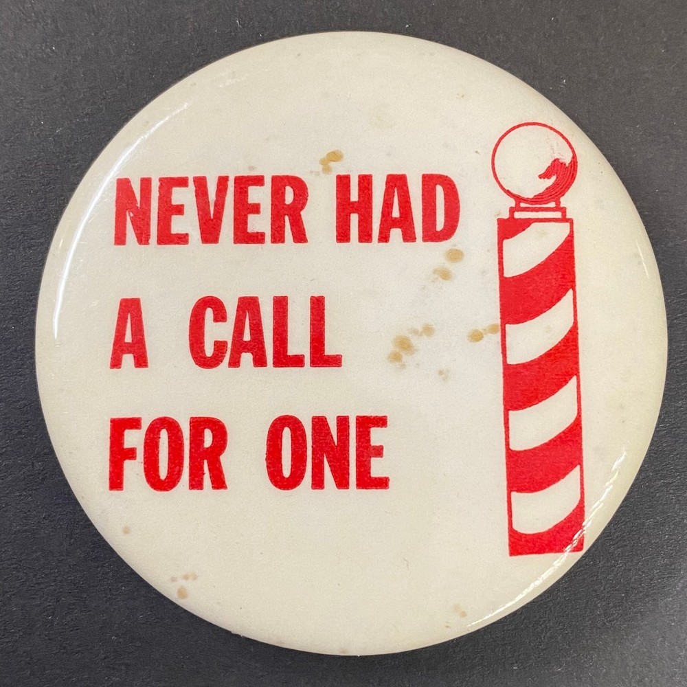 Never Had a Call for One Pinback Button Barber Pole Funny 2"