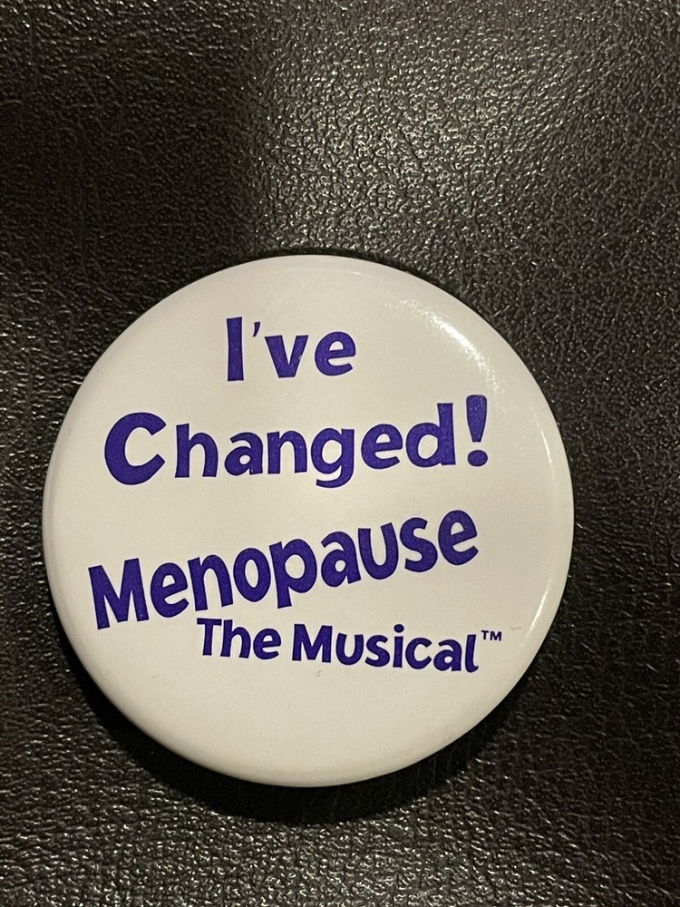 I've Changed! Menopause The Musical Metal Pin Button