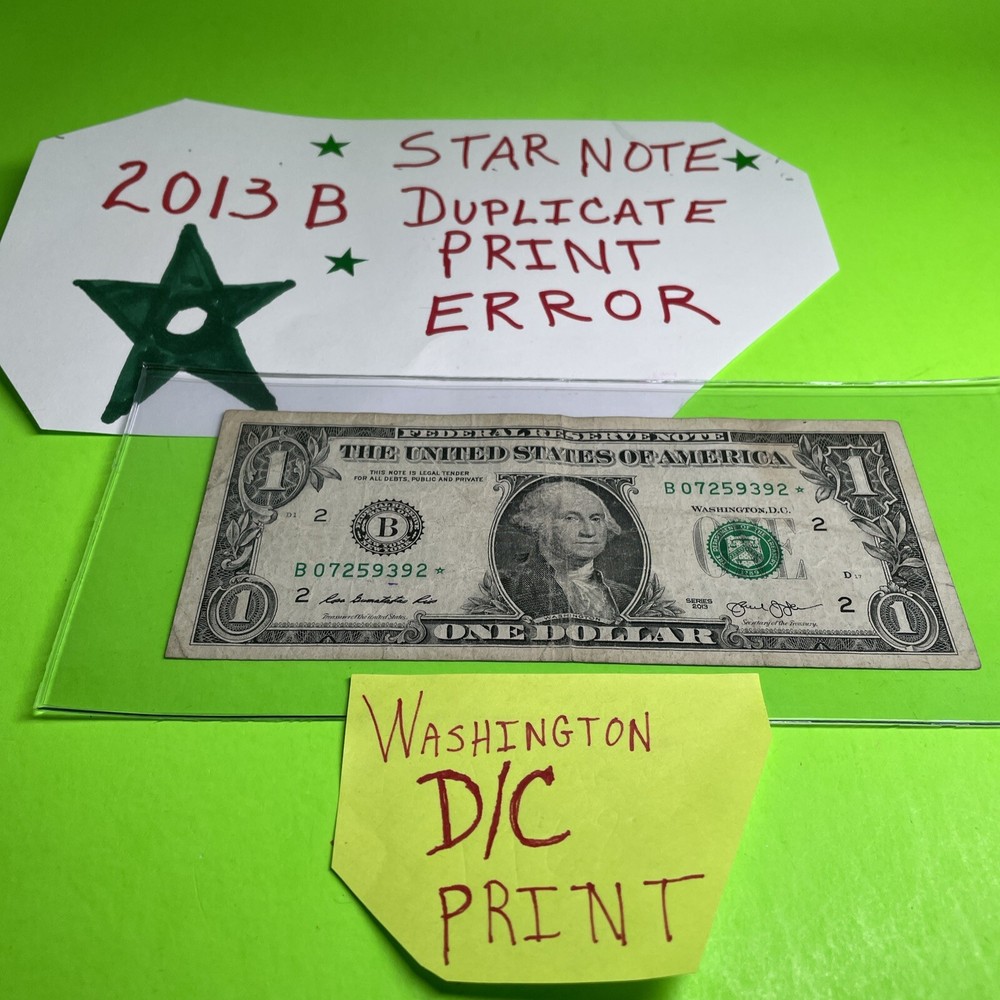 2013 B Duplicate Print Error $1 B 07259392* *WASHINGTON D/C Print $$$$$$$$