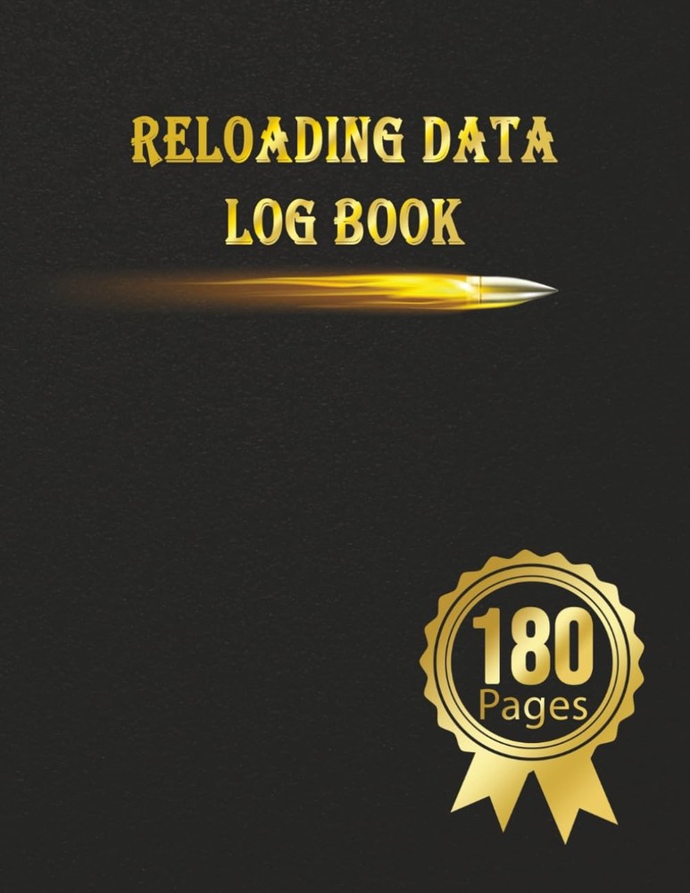 Reloading Data Log Book: Make Them Perfect, Detailed Hand Log...