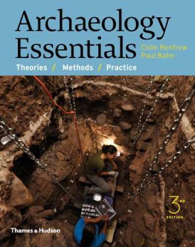 Archaeology Essentials: Theories, Methods, and Practice (Third Edition) - GOOD