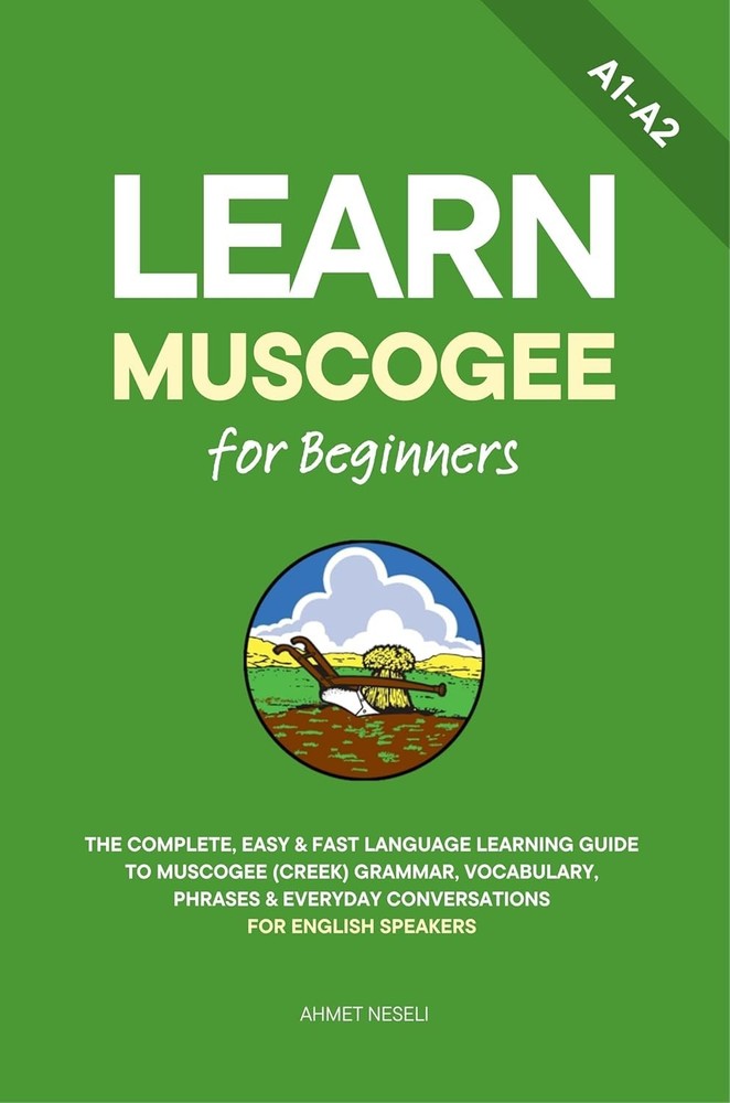 Learn Muscogee for Beginners: The Complete, Easy & Fast Language Learning Guide