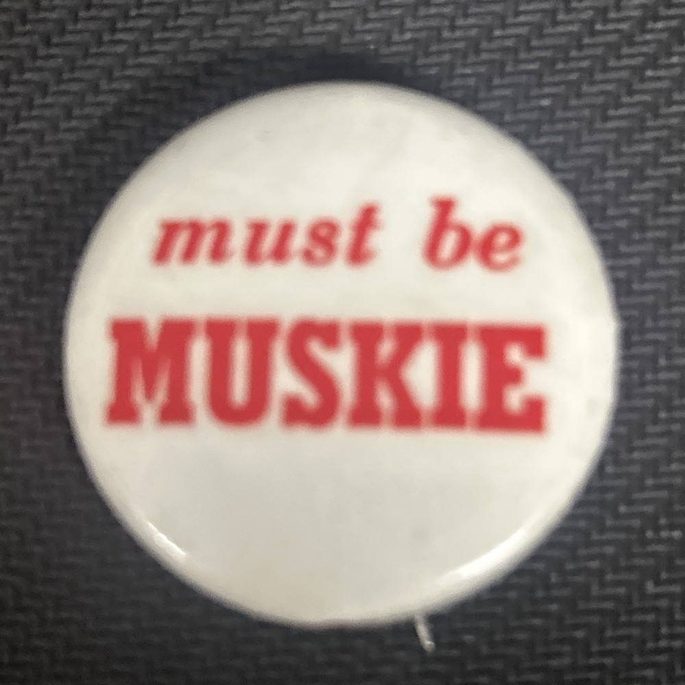 must be MUSKIE  1 1/4" pinback button pin