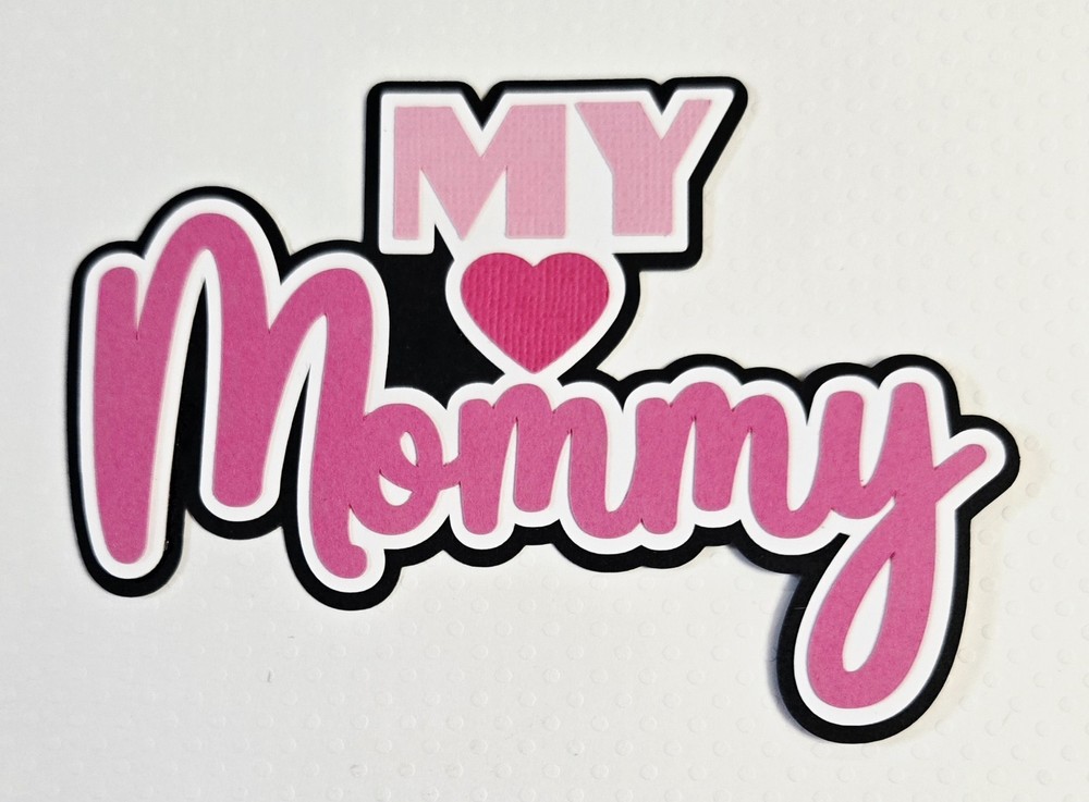 My Mommy Title.  Scrapbook, Card Making Paper Piecing