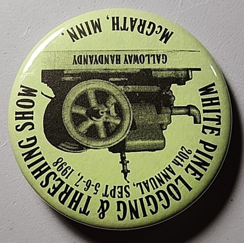 1998 White Pine Logging & Threshing Show, McGrath, MN Pinback Button 2.25” Round