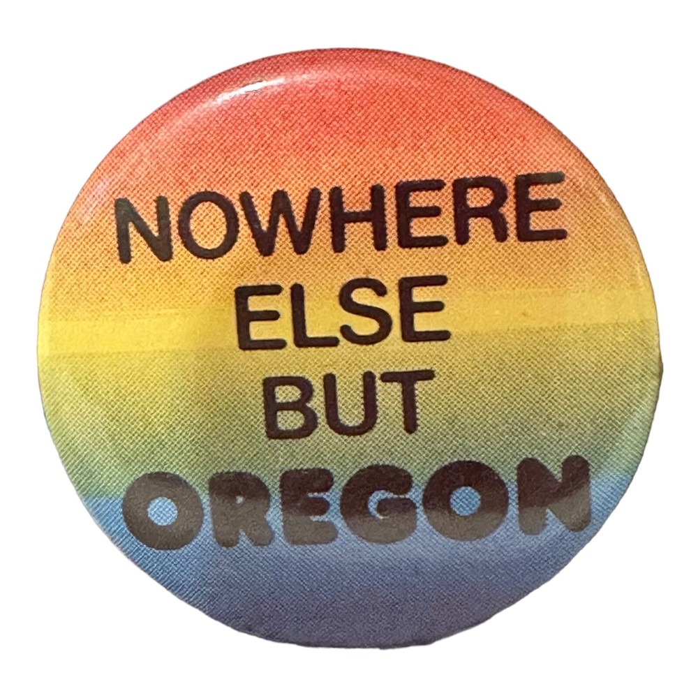 Nowhere Else But Oregon State Pinback Button Rainbow Souvenir Lapel Pin
