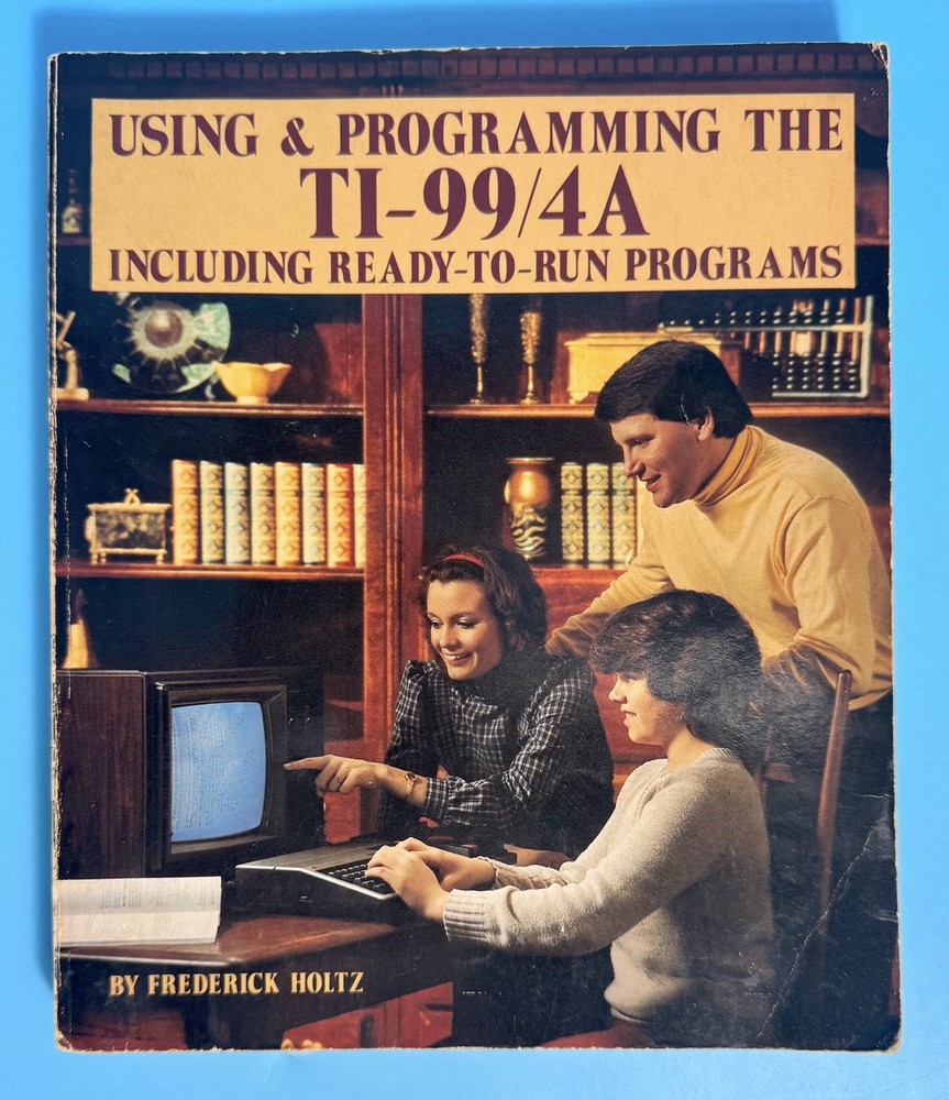 Using & Programming The TI-99/4A Including Ready To Run Programs By Holtz 1983