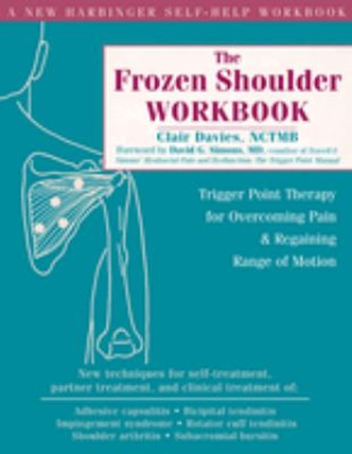 The Frozen Shoulder Workbook : Trigger Point Therapy for Overcomi