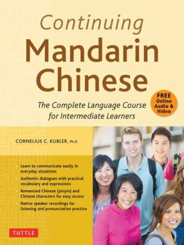 Continuing Mandarin Chinese : The Complete Language Course for Intermediate L...