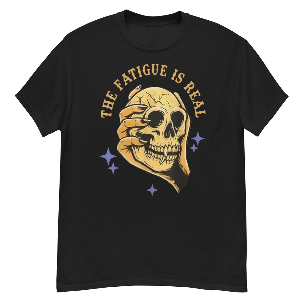 The Fatigue Is Real Unisex classic tee