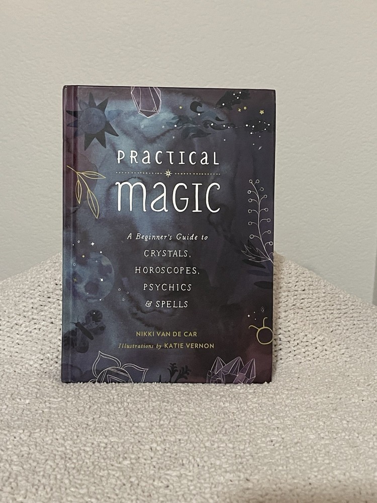 Practical Magic A Beginner’s Guide To Crystals, Horoscopes, Psychics, Spells