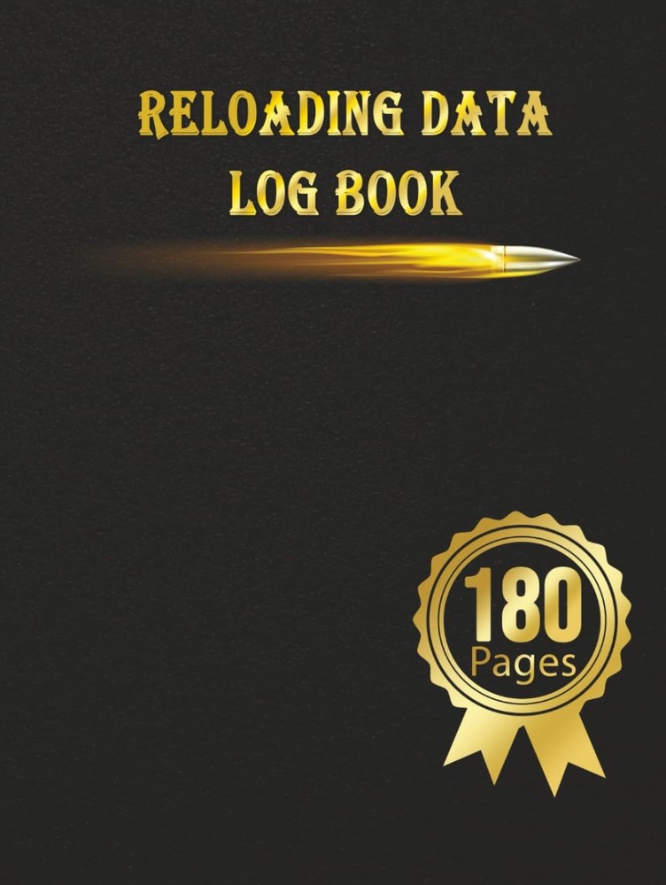 Reloading Data Log Book: Make Them Perfect, Detailed Hand Log...