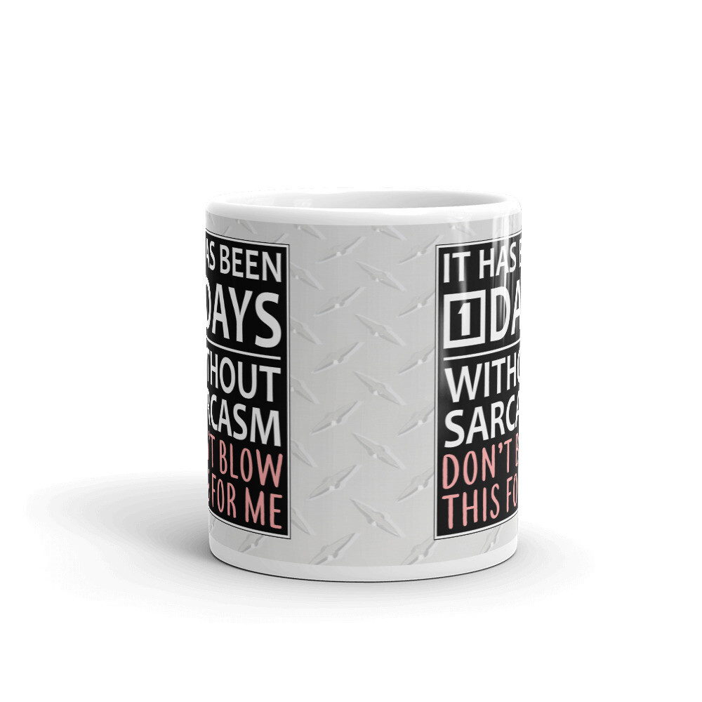It Has Been 1 Days Without Sarcasm Coffee Tea Ceramic Mug Office Work Cup