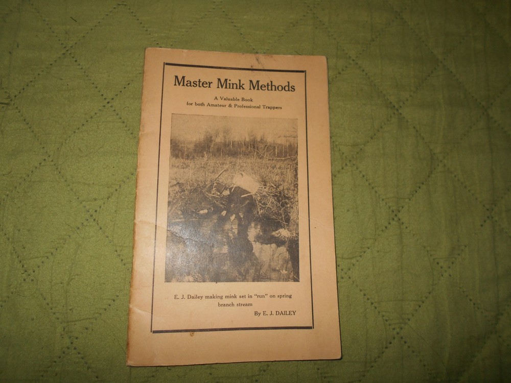 MASTER MINK TRAPPING METHODS BY E J DAILEY (1ST EDITION) TRAPPER