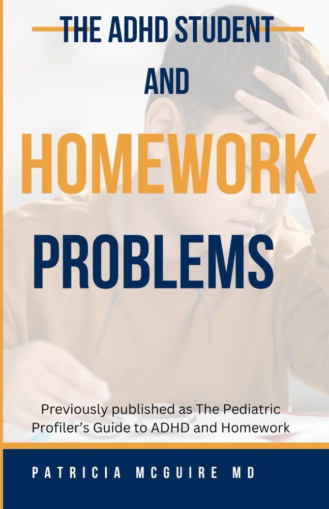 The ADHD Student and Homework Problems: Previously The Pediatric Profiler's Guid