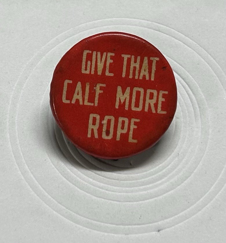 Vintage Give That Calf More Rope Button (B43)