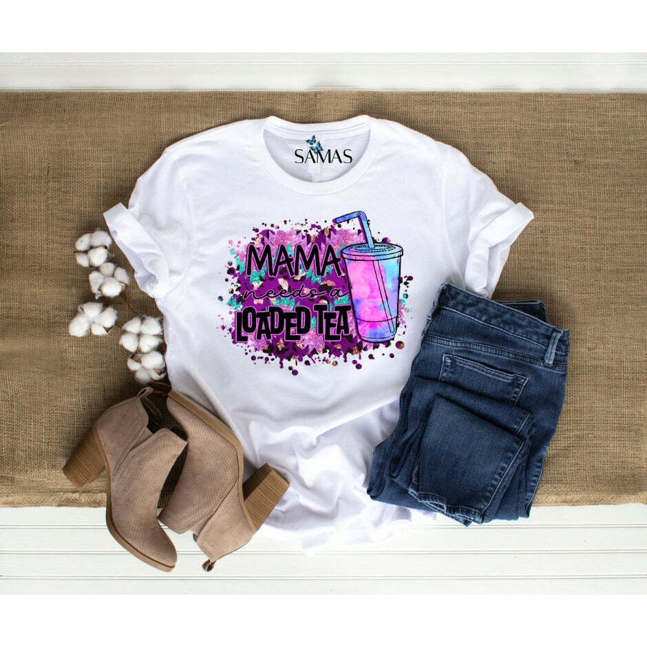 MAMA Needs a LOADED TEA Beautiful Tee
