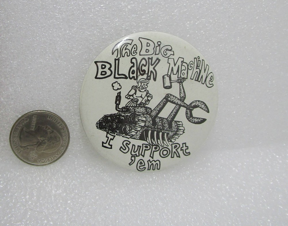 The Big Black Machine I Support 'Em Button Pin