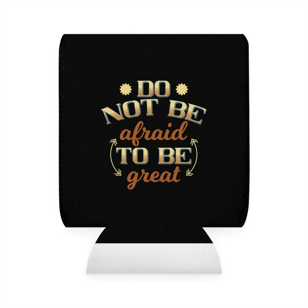 Do Not Be Afraid To Be Great - Can Cooler Sleeve