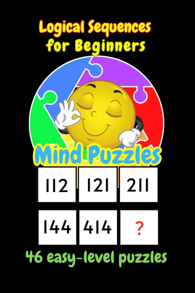 Logical Sequences for Beginners Mind Puzzles: 46 easy-level puzzles