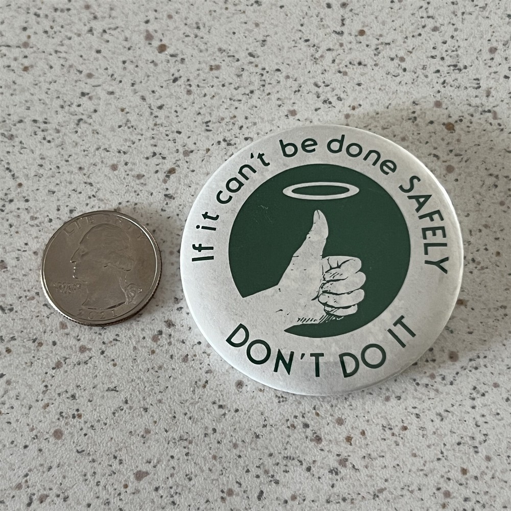 If It Can't Be Done Safely Don't Do It ! Pinback Button #46806