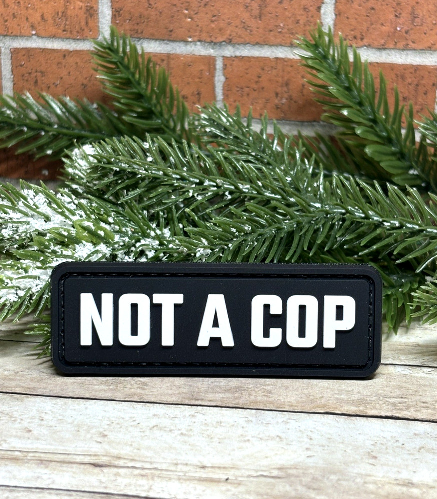 Not A Cop Patch - Tactical Morale PVC Patch - Morale Patch - Hook Back