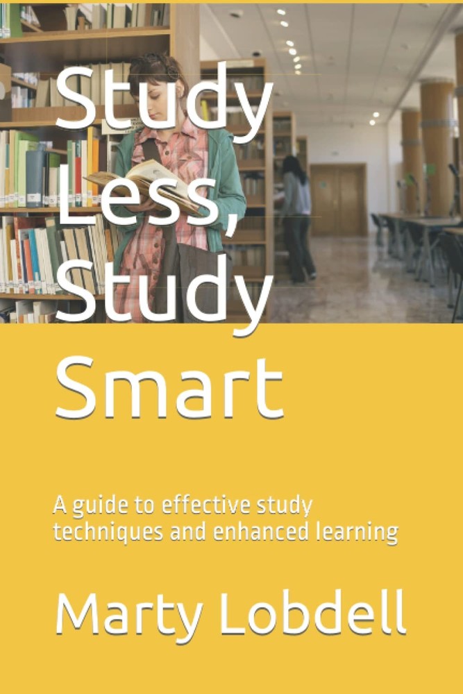 Study Less, Study Smart: A guide to effective study techniques and enhanced lear