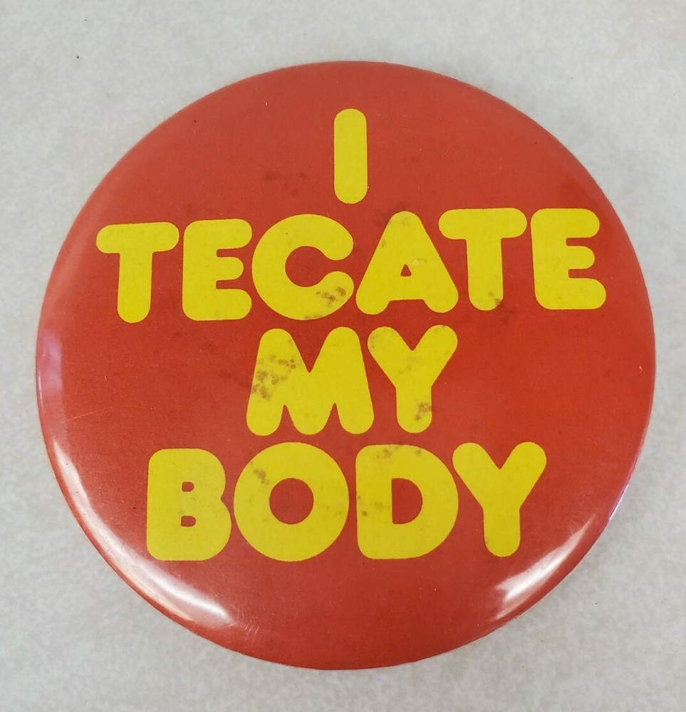 Vintage Tecate Advertising Pinback - "I Tecate My Body" Button