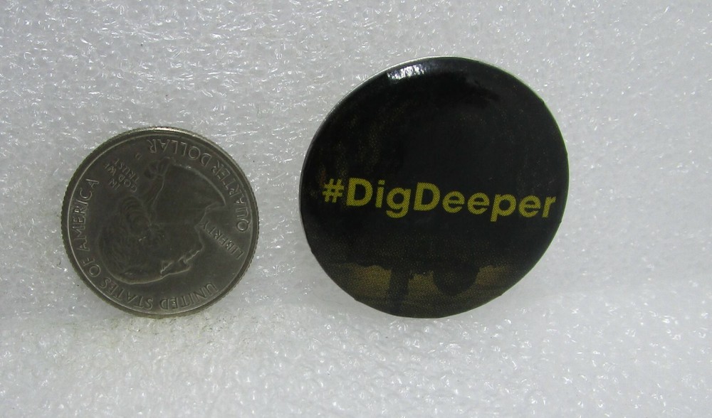 Dig Deeper Button Pin