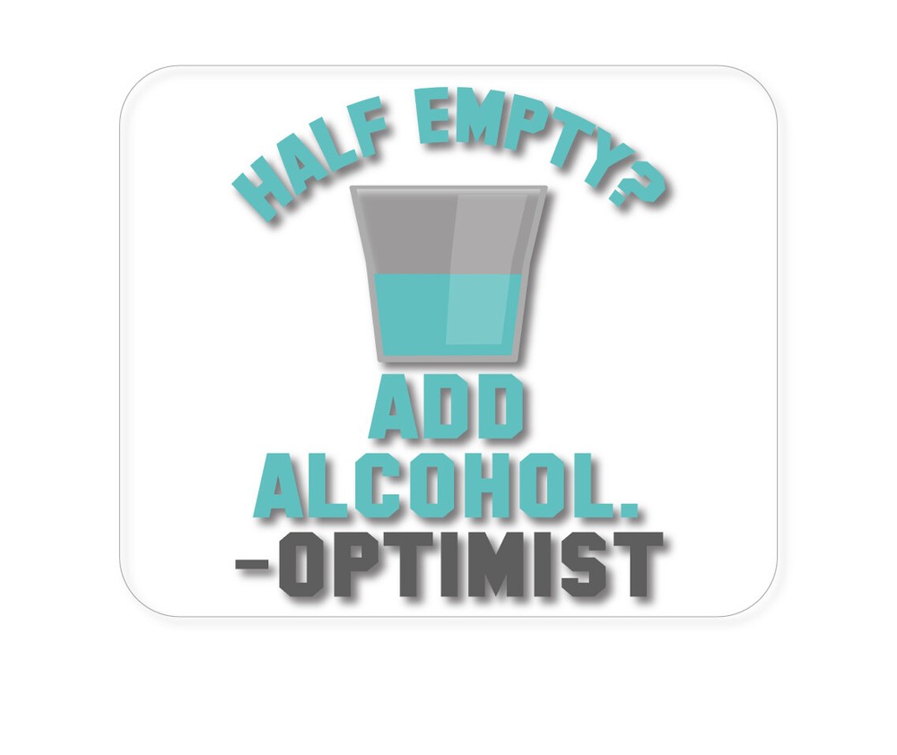 CUSTOM Mouse Pad 1/4 - Half Empty?  Add Alcohol.  -Optimist