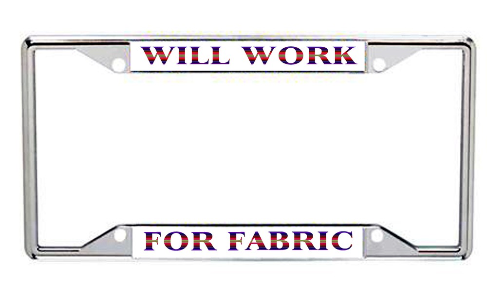 Will Work For Fabric Metal License Plate Frame Every State