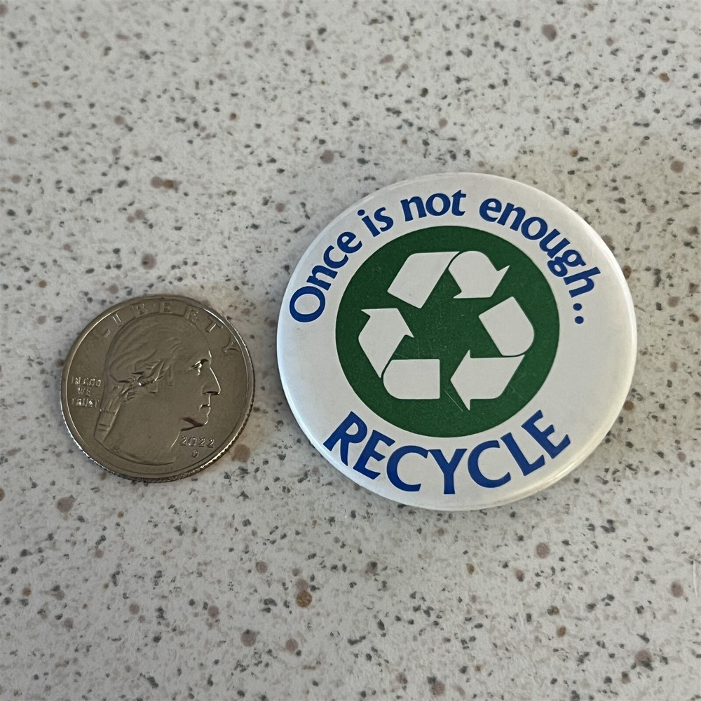 Recycle Once Is Not Enough Awareness Recycling Pinback Button #45082