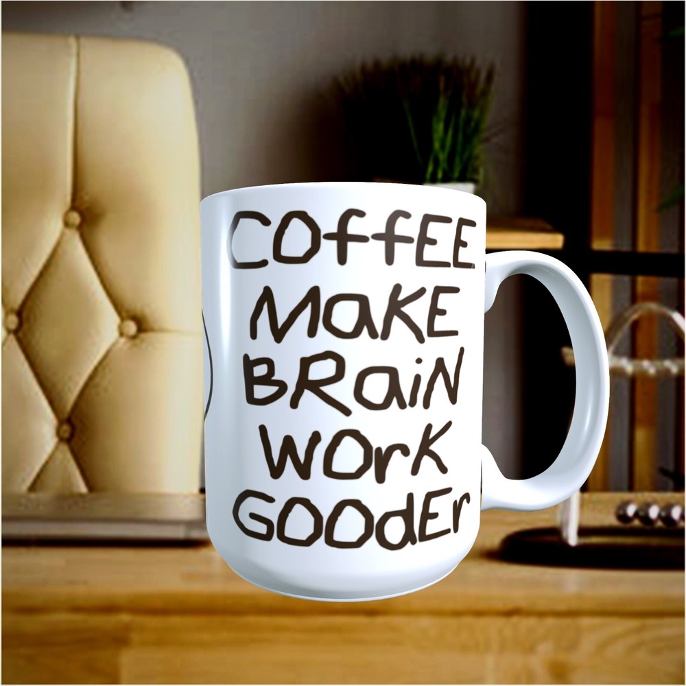 HUMOR - Coffee Make Brain work Gooder - 15oz Coffee Mug