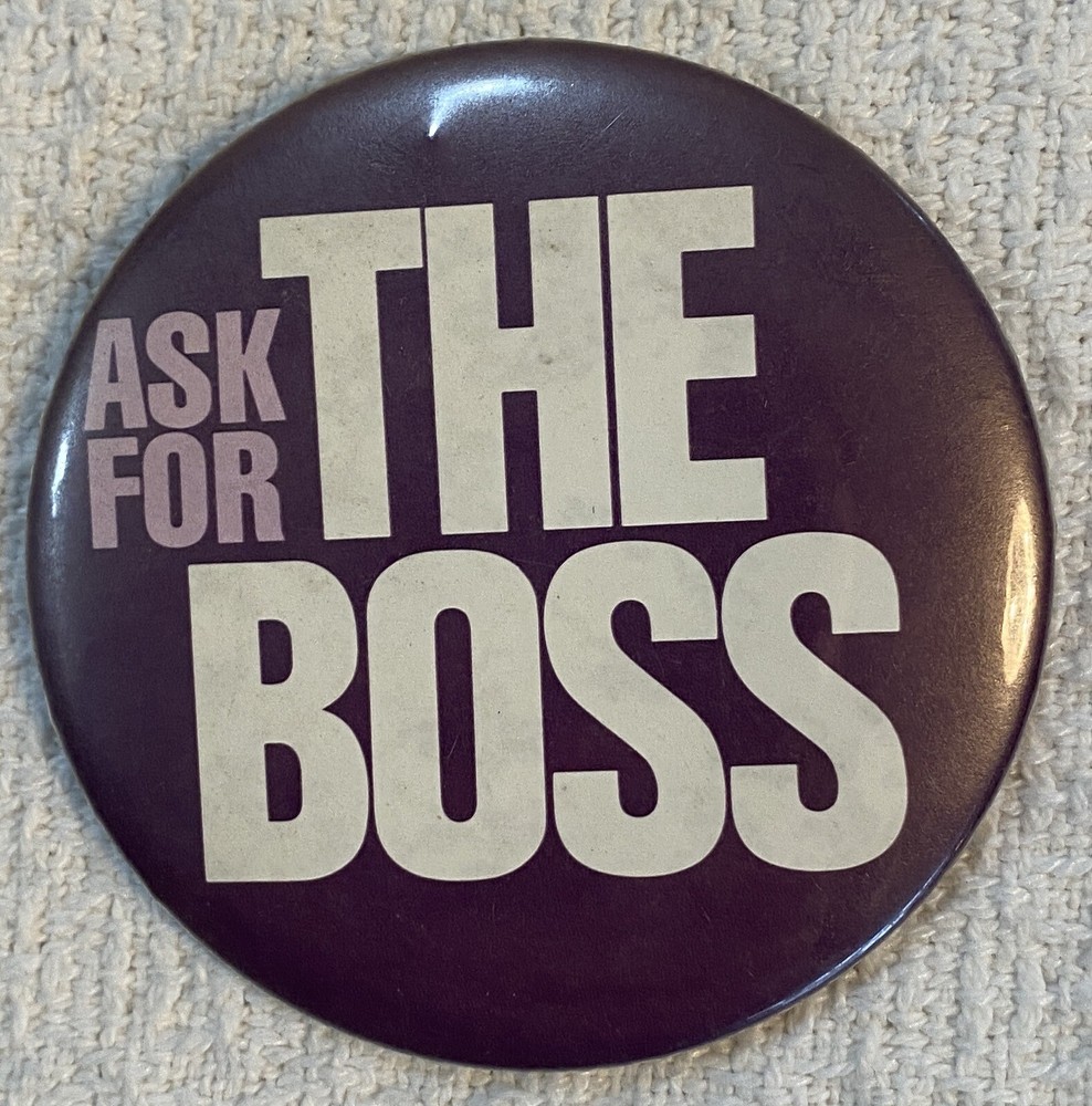 Vintage ASK FOR THE BOSS 3" Metal Pin Button