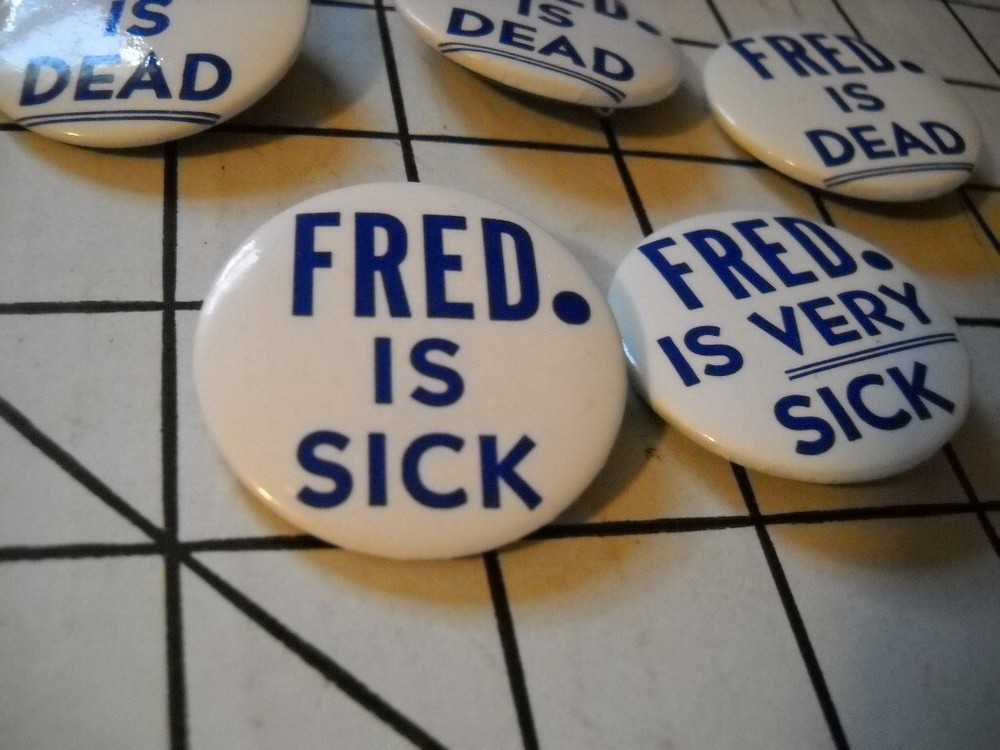 Fred Is Sick, Fred Is Very Sick, Fred Is Dead pinback buttons