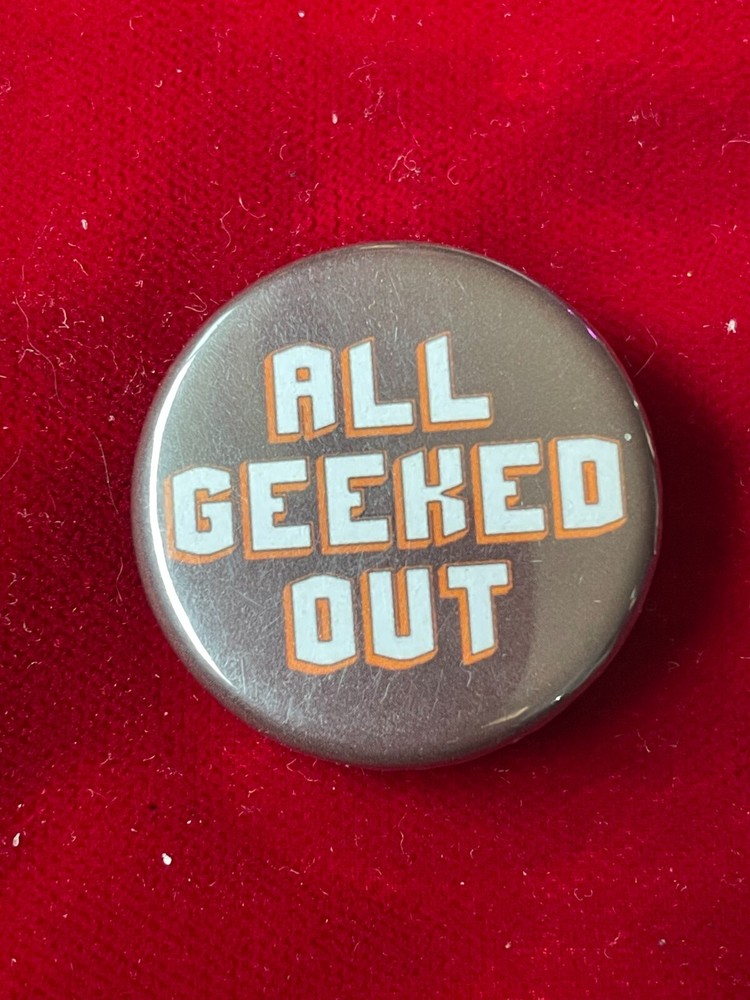 All Geeked Out Script Text Pinback Button 1.25"