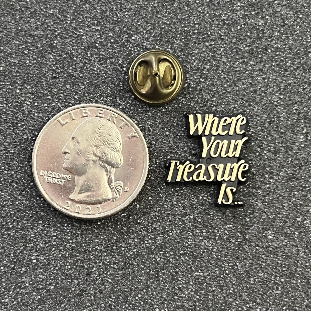 Where your Treasure is Plastic Pin Pinback #44344