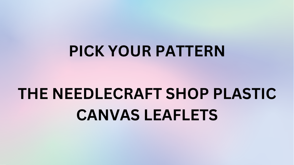 PICK YOUR PATTERN - THE NEEDLECRAFT SHOP PLASTIC CANVAS LEAFLETS - 10/17/2023