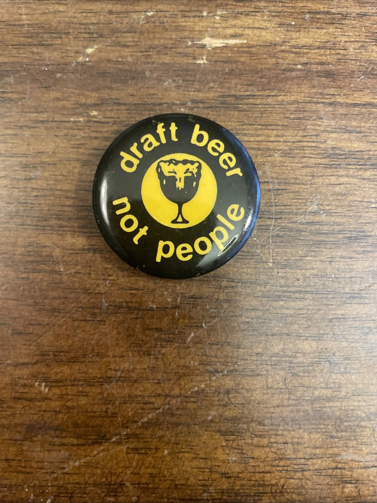 VINTAGE PIN PINBACK BUTTON ( Draft Beer Not People)