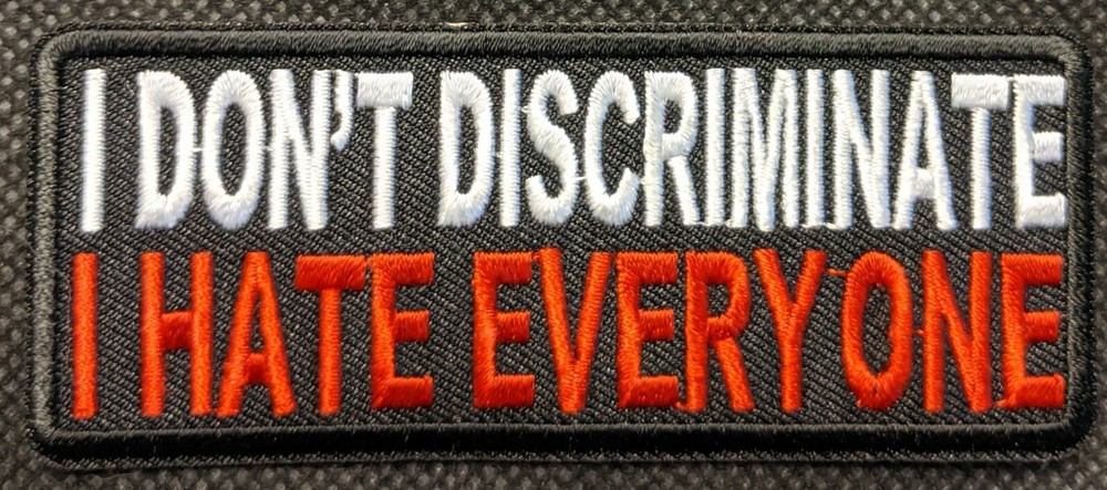 I Hate Everyone I Don't Discriminate Embroidered Biker Patch