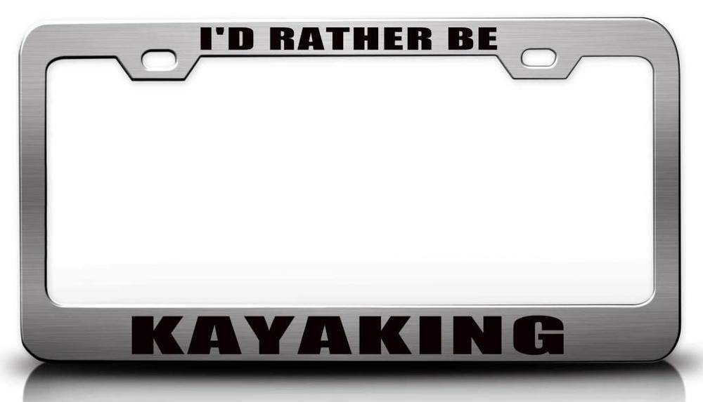 I'D RATHER BE KAYAKING Steel License Plate Frame