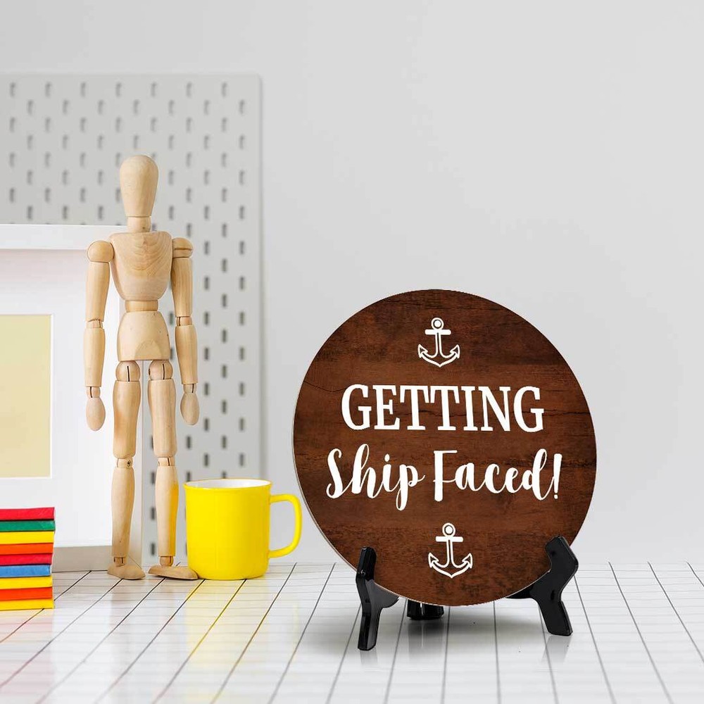 Getting Ship Faced! (5 x 5“) Circle Table Sign with Acrylic Stand